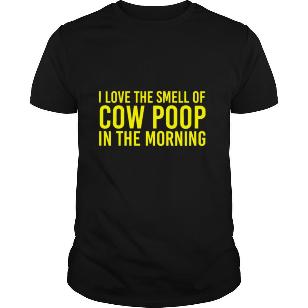 I Love The Smell Of Cow Poop In The Morning Farmer shirt
