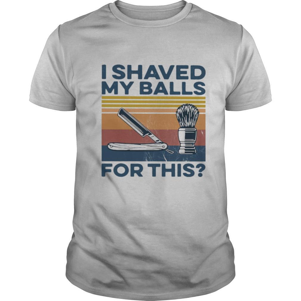 I Shaved My Balls For This Vintage shirt