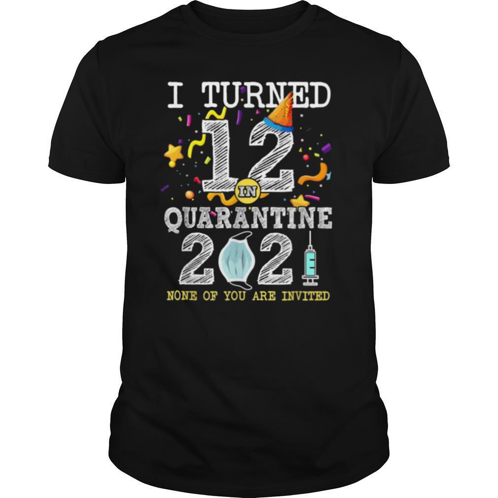 I Turned 12 in Quarantine 12nd Birthday 2021 shirt