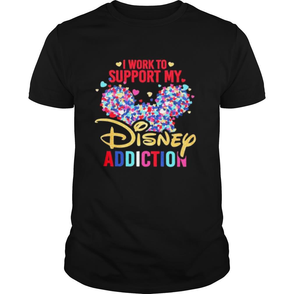 I Work To Support My Disney Addiction Mickey Hearts shirt
