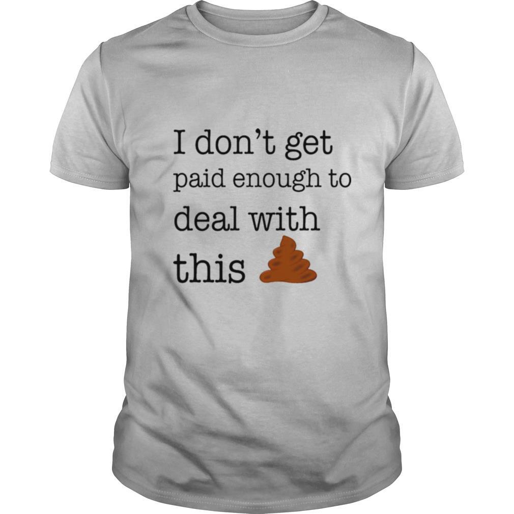 I dont get paid enought to deal with this shirt