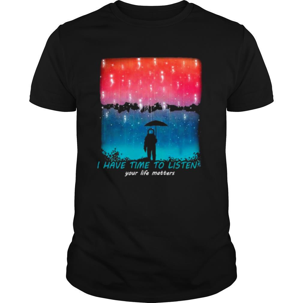 I have time to listen suicide prevention awareness shirt