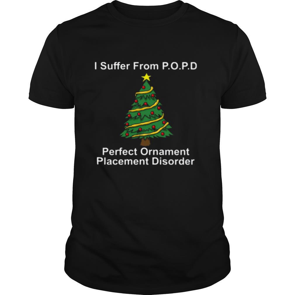I suffer from popd perfect ornament placement disorder Christmas shirt
