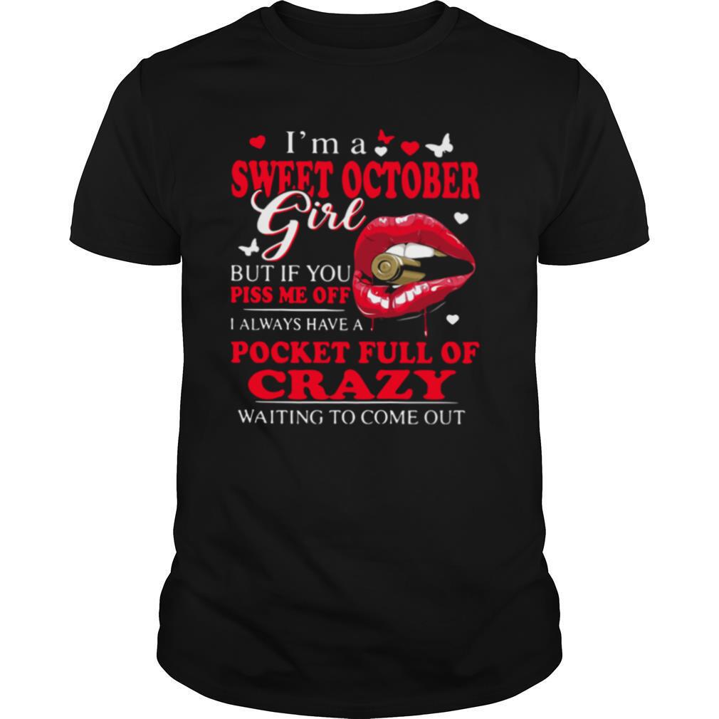 I'm A Sweet October Girl But If You Piss Me Off I Always Have Pocket Full Of Crazy Waiting To Come Out shirt