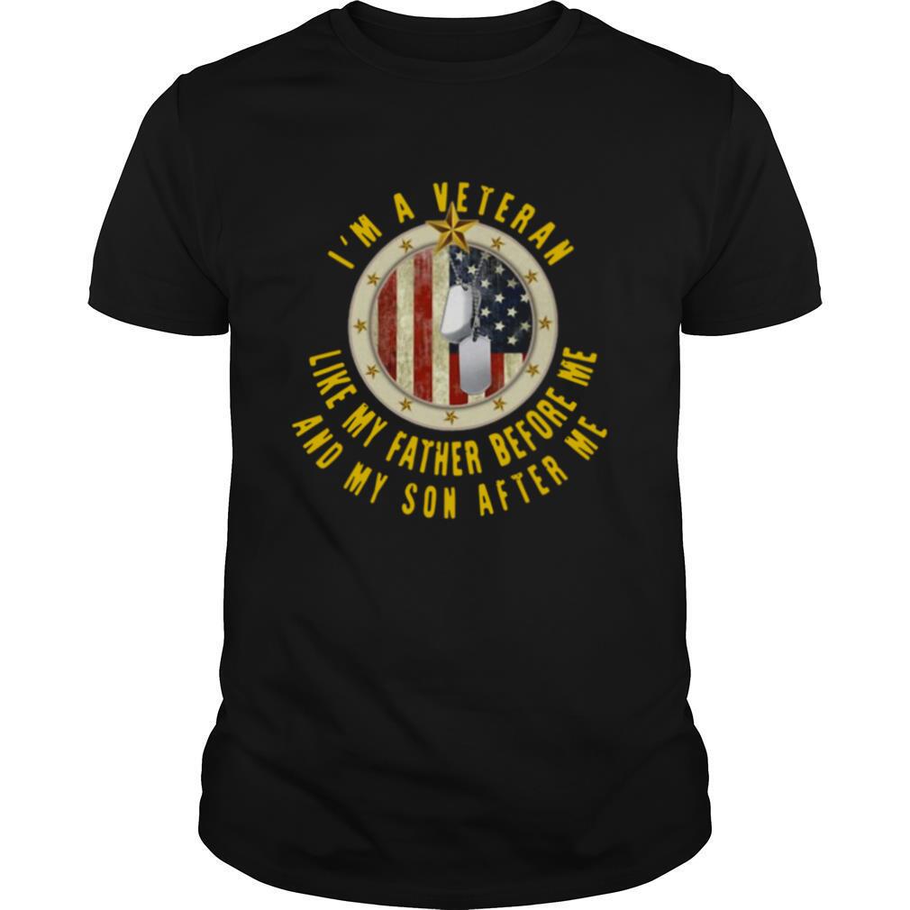 I'm A Veteran Like My Father Before Me And My Son After Me shirt