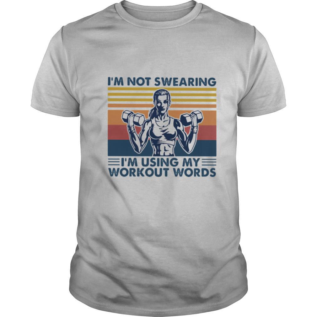 I'm Not Swearing I'm using My Workout Words Weight Lifting Vintage shirt