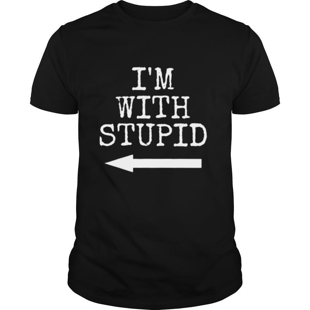Im Stupid Im with Stupid Couples Gift shirt