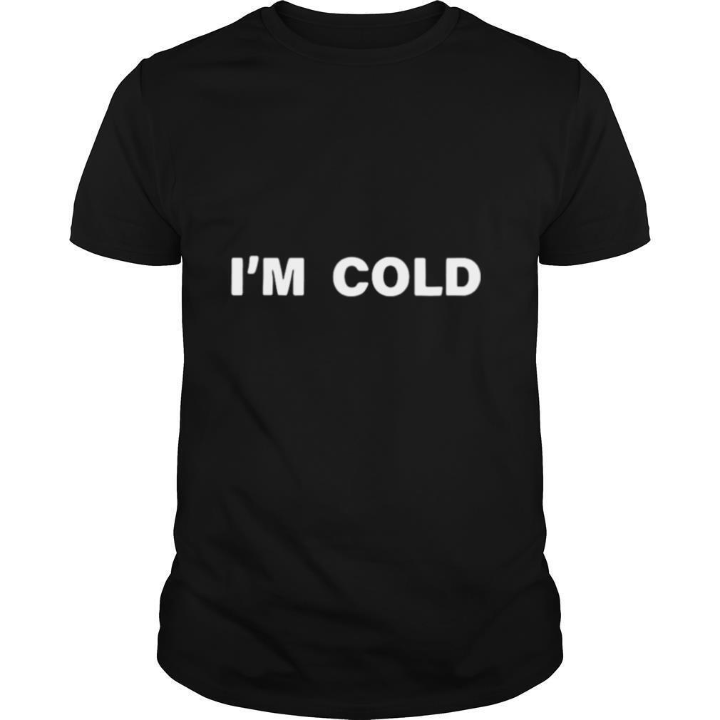 Im cold 2020 shirt