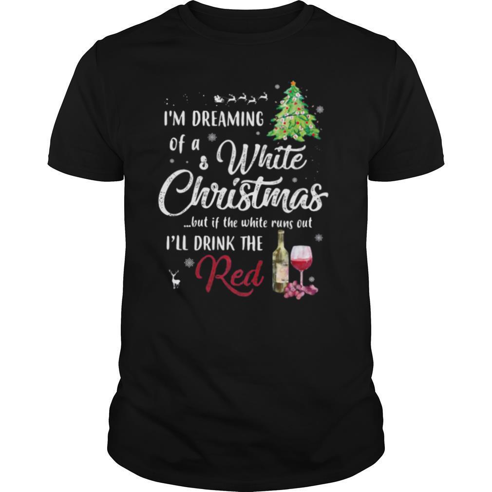 Im dreaming of a white Christmas red wine shirt