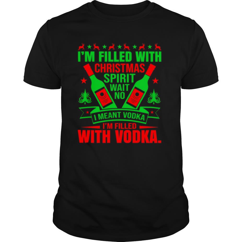 Im filled with Christmas spirit wane no I meant vodka Im filled with vodkas shirt