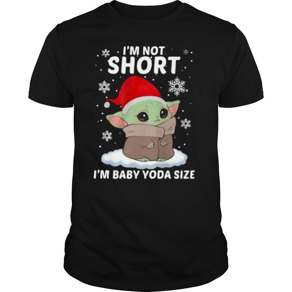 Im not short Im Santa baby Yoda size Christmas shirt