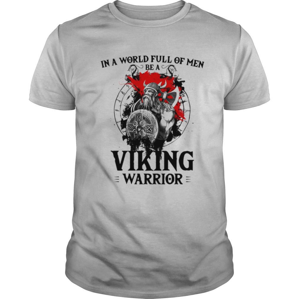 In A World Full Of Men Be A Viking Warrior Veteran shirt