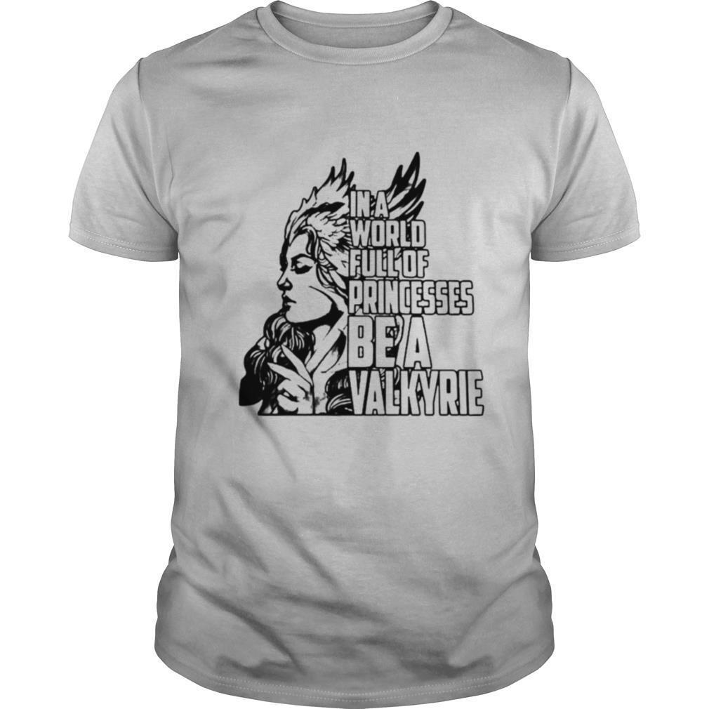 In A World Full Of Princesses Be A Valkyrie Gift shirt