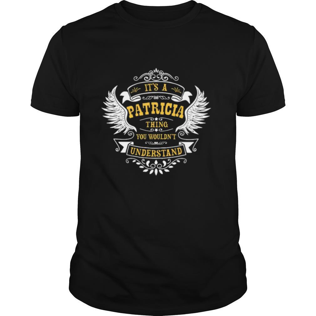 It A Patricia Thing You Wouldnt Understand shirt