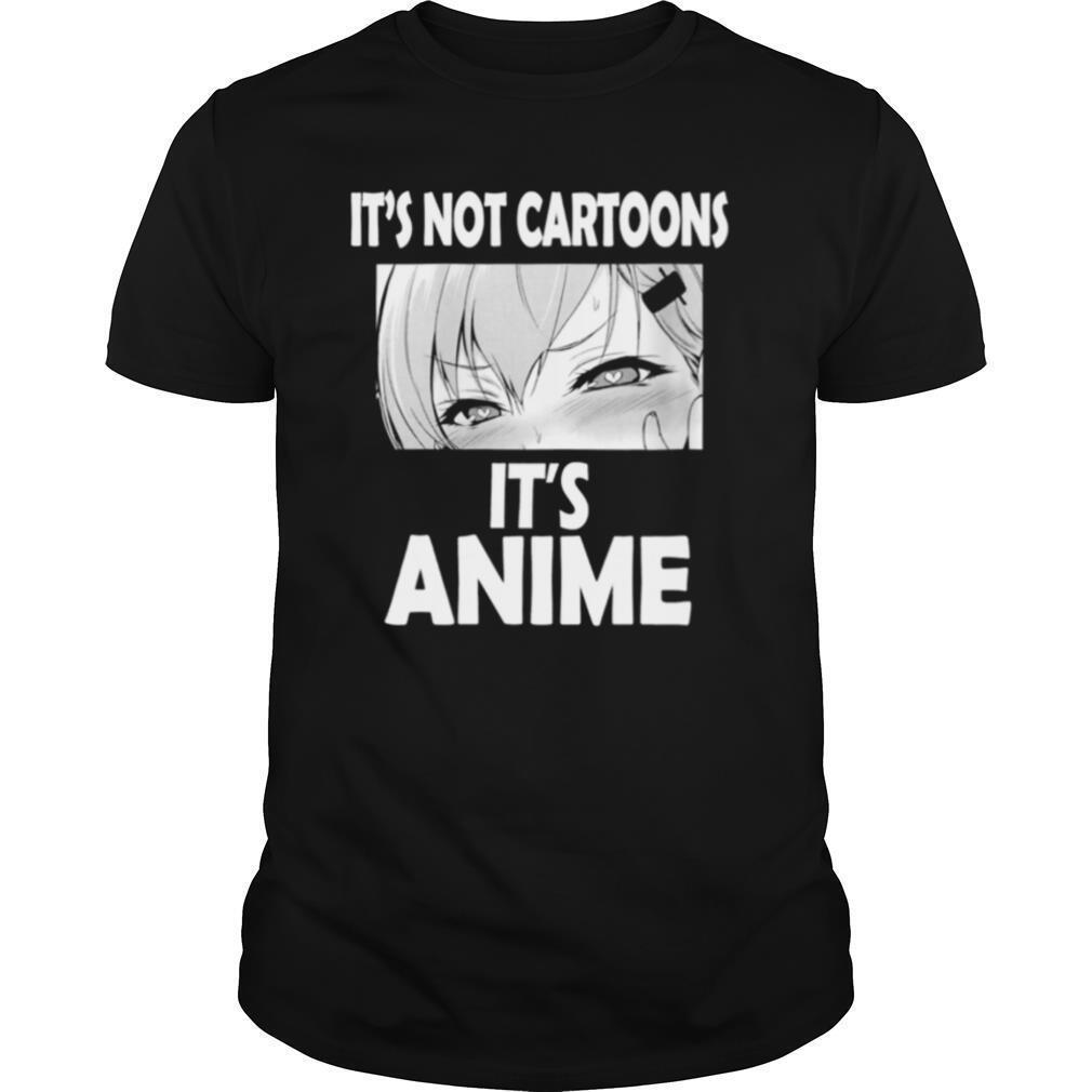 Its Not Cartoons Its Anime Japanese Manga Anime shirt