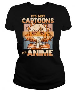 Its Not Cartoons Its Anime shirt