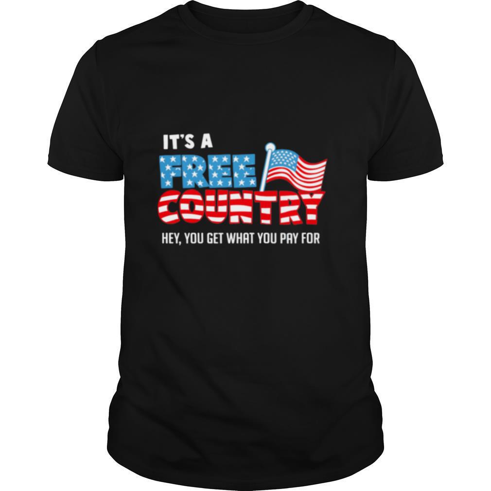 Its a free country hey you get what you pay for American flag shirt