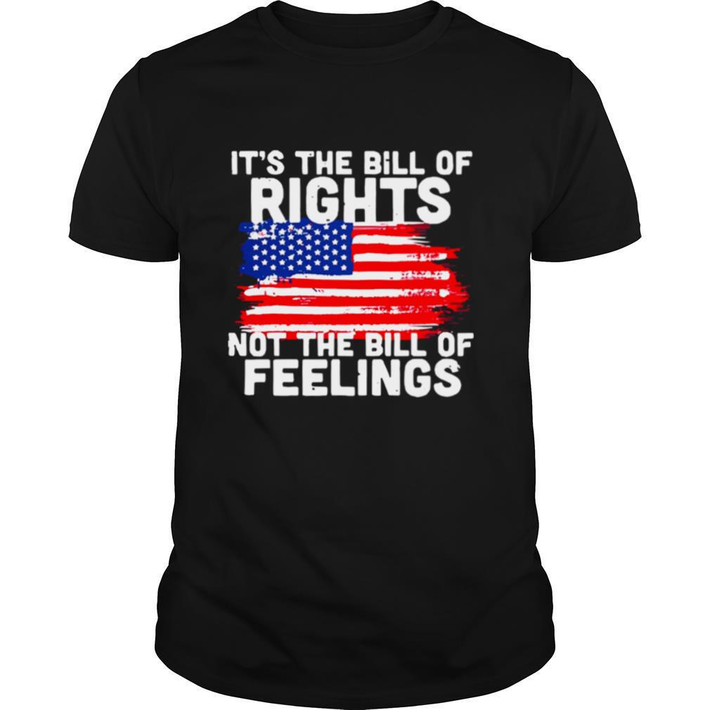 Its the bill of Rights not the bill of feelings american flag shirt