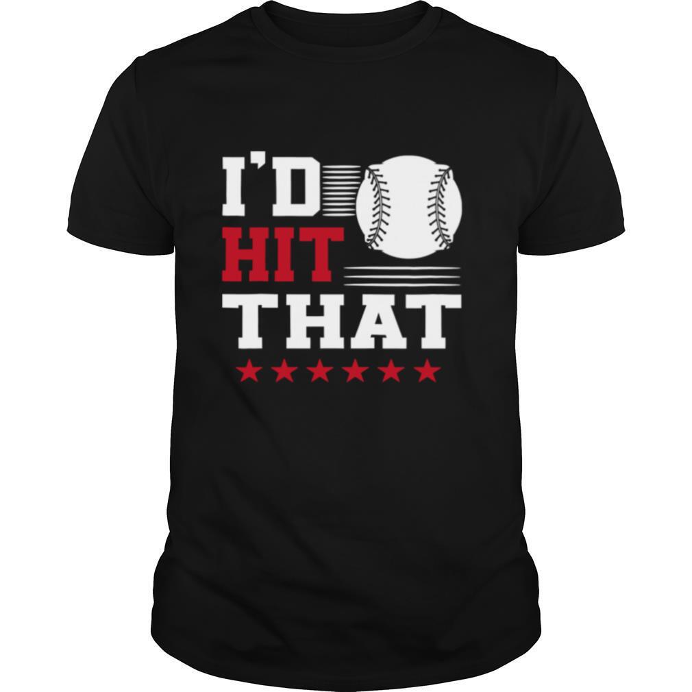 I’d Hit That Great Baseball Batter Pitcher shirt