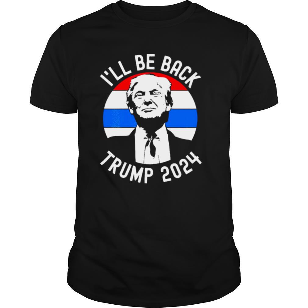 I’ll Be Back Trump 2024 Vintage shirt