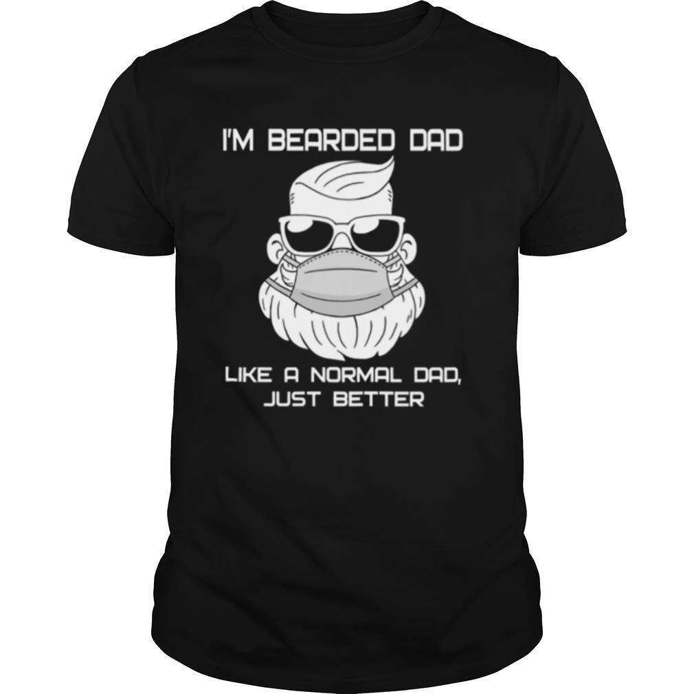 I’m Bearded Dad Like A Normal Dad Just Better shirt