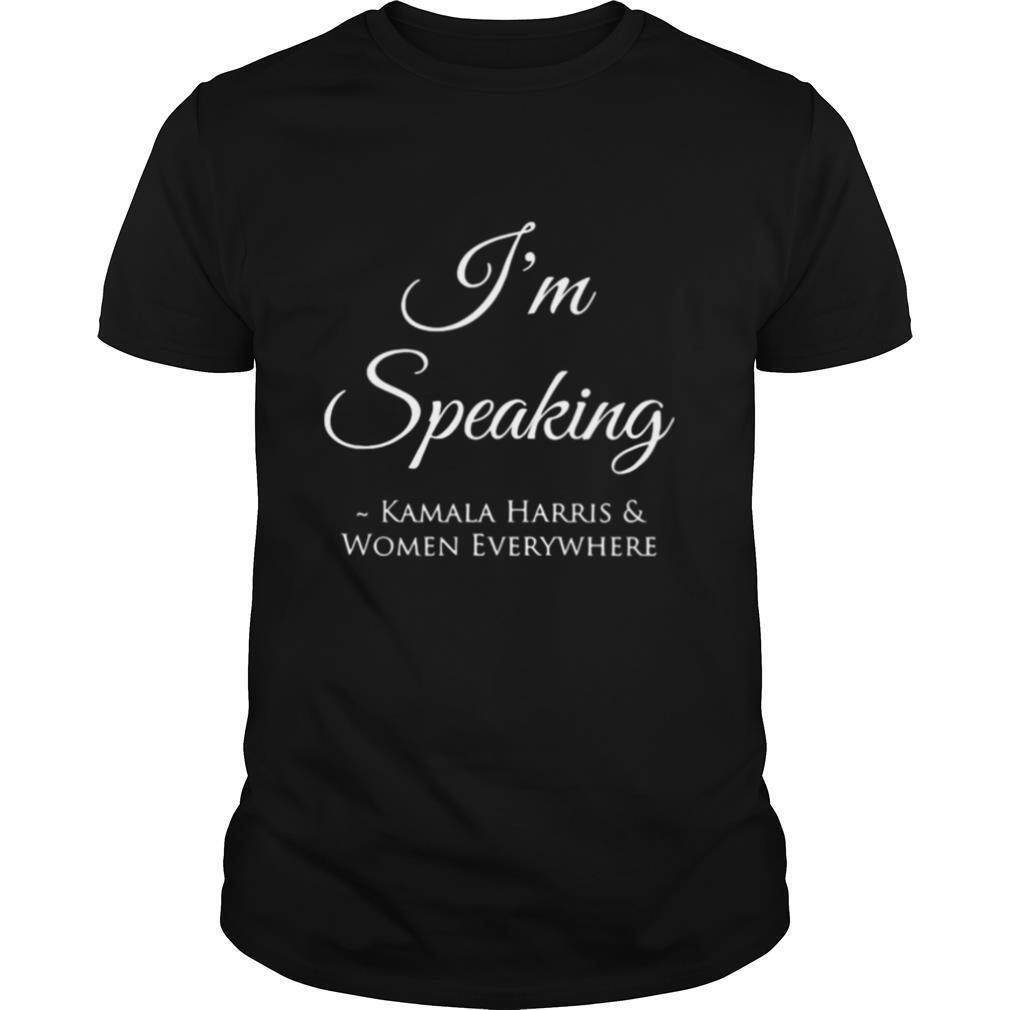 I’m Speaking Kamala Harris Women Everywhere President Election shirt
