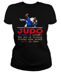 Judo The Art Of Folding Clothes With People Still In Them shirt
