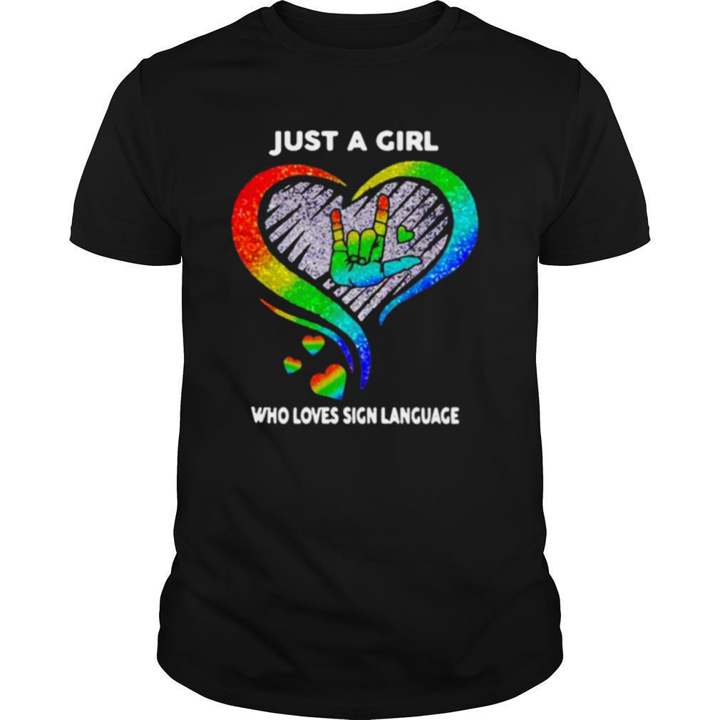 Just a girl who loves sign language LGBT shirt