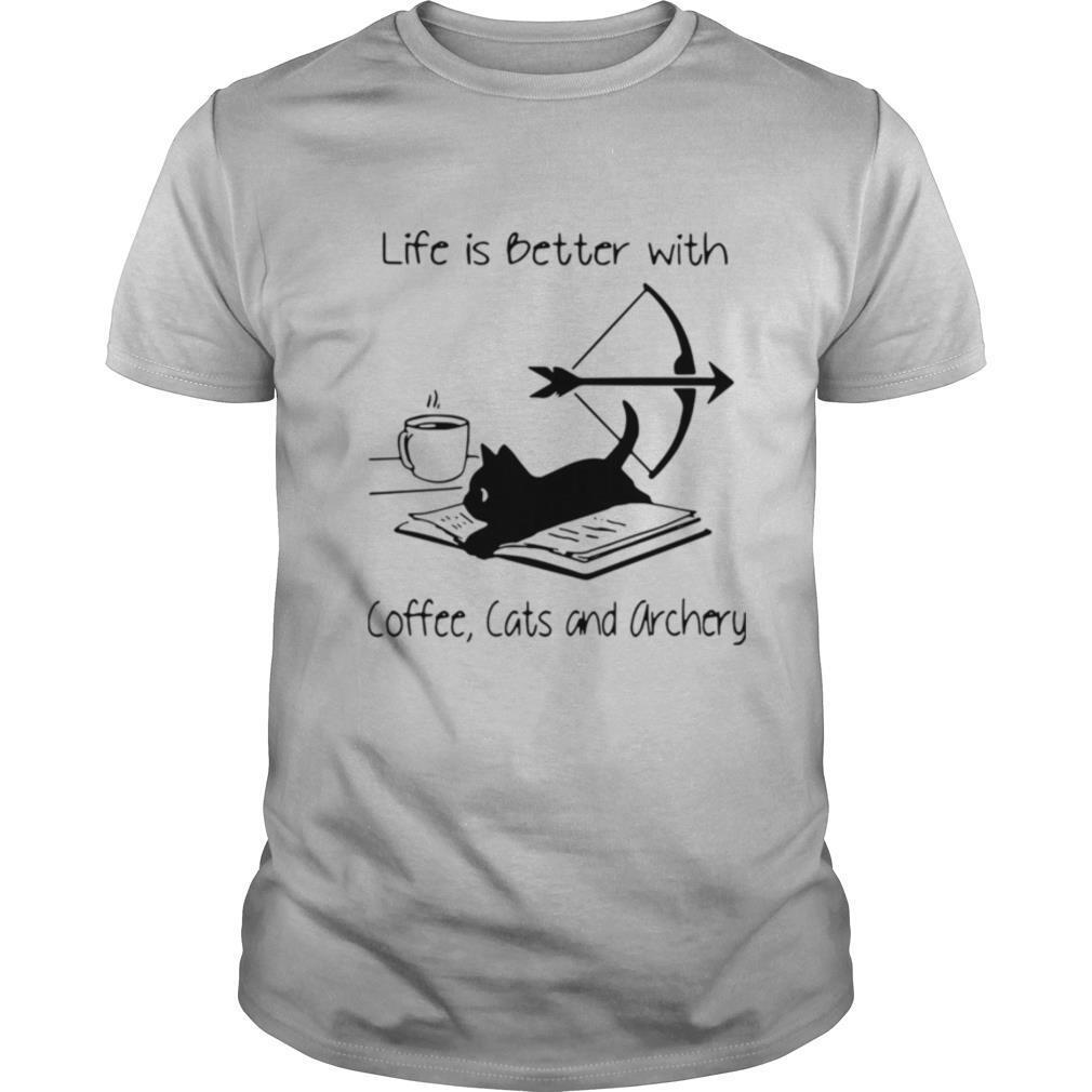 Life Is Better With Coffee Cats And Archery shirt