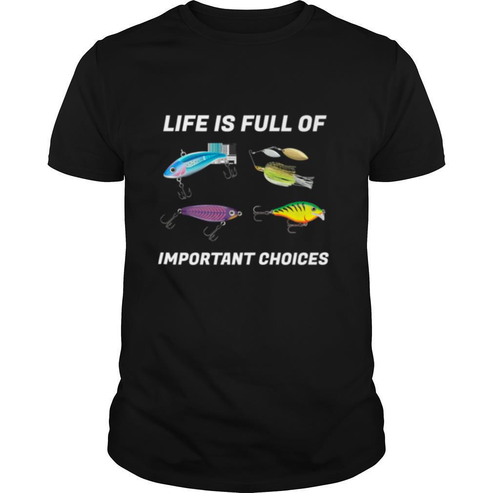 Life Is Full Of Important Choices Fishing shirt