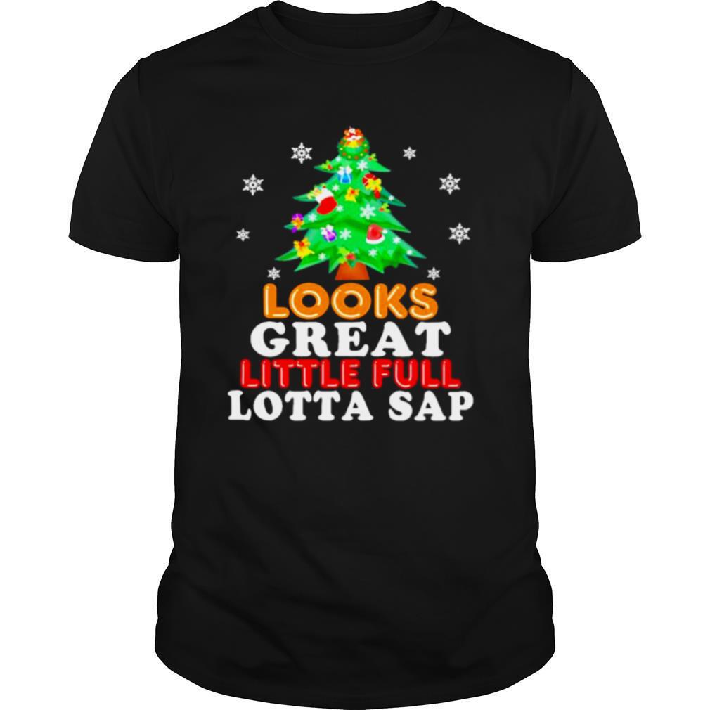 Looks great little full lotta sap tree pine merry christmas shirt