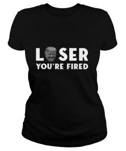 Loser You're Fired Donald Trumo President Get Over It shirt