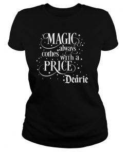 Magic Always Comes With A Price Dearie shirt