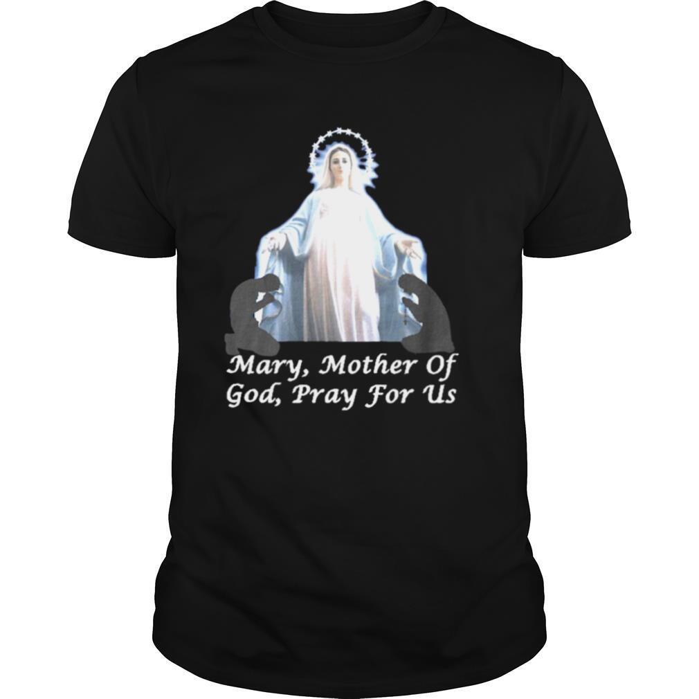 Mary, Mother Of God, Pray For Us shirt