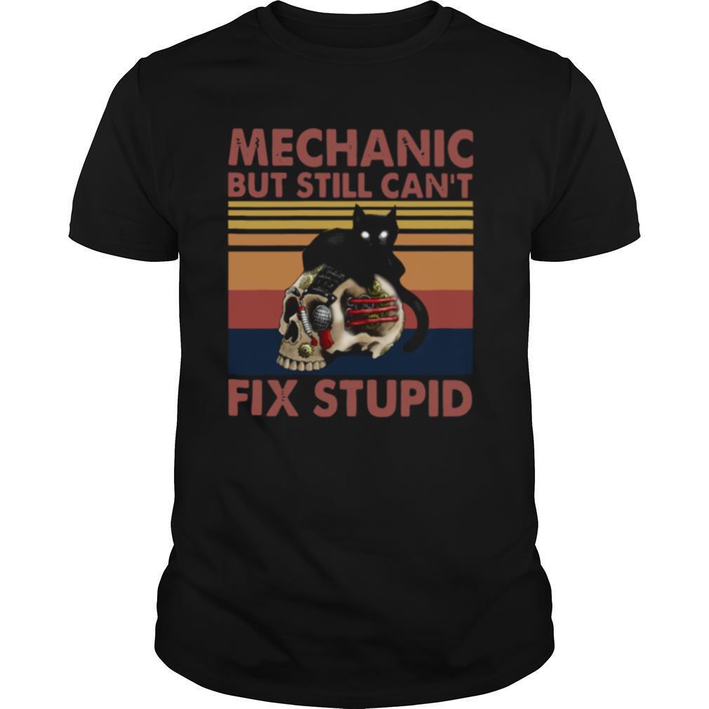 Mechanic But Still Cant Fix Stupid Skull Black Cat Vintage Retro shirt