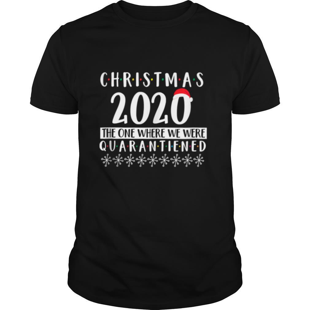 Merry Christmas 2020 The One Where We Were Quarantine Santa Hat Xmas shirt