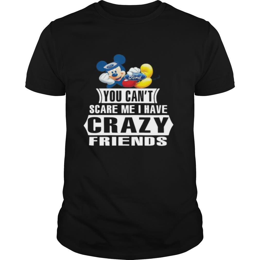 Mickey Ford You Can’t Scare Me I Have Crazy Friends shirt