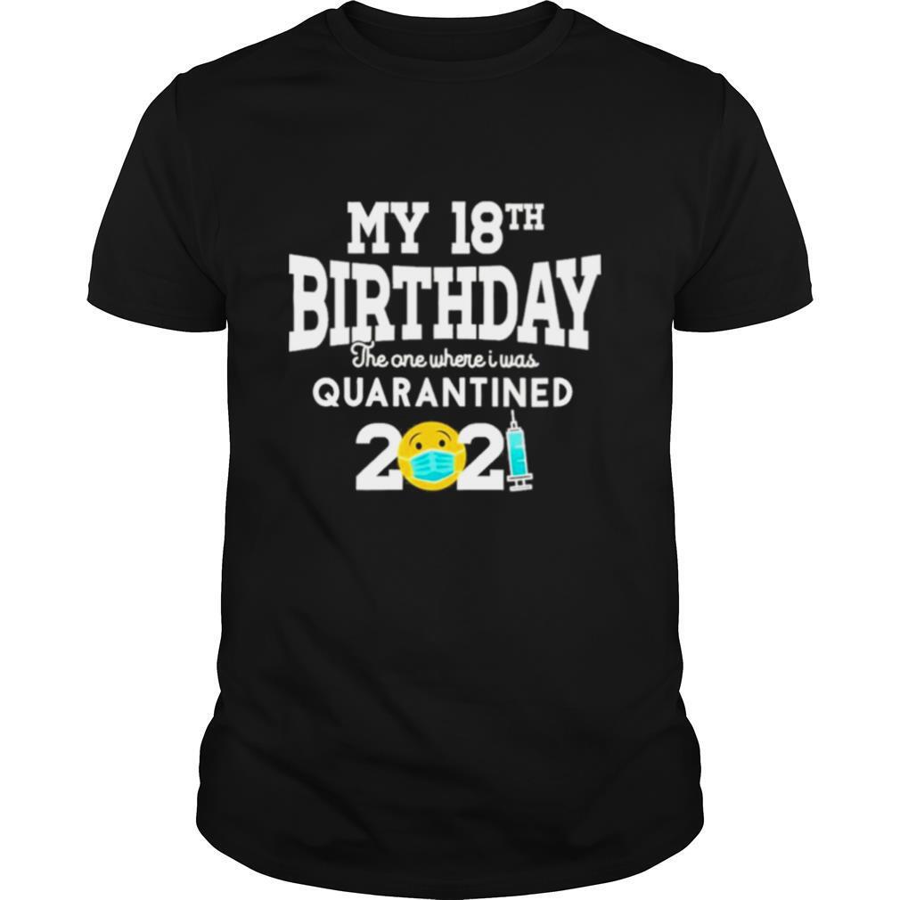 My 18th Birthday the one where I was quarantined 2021 shirt