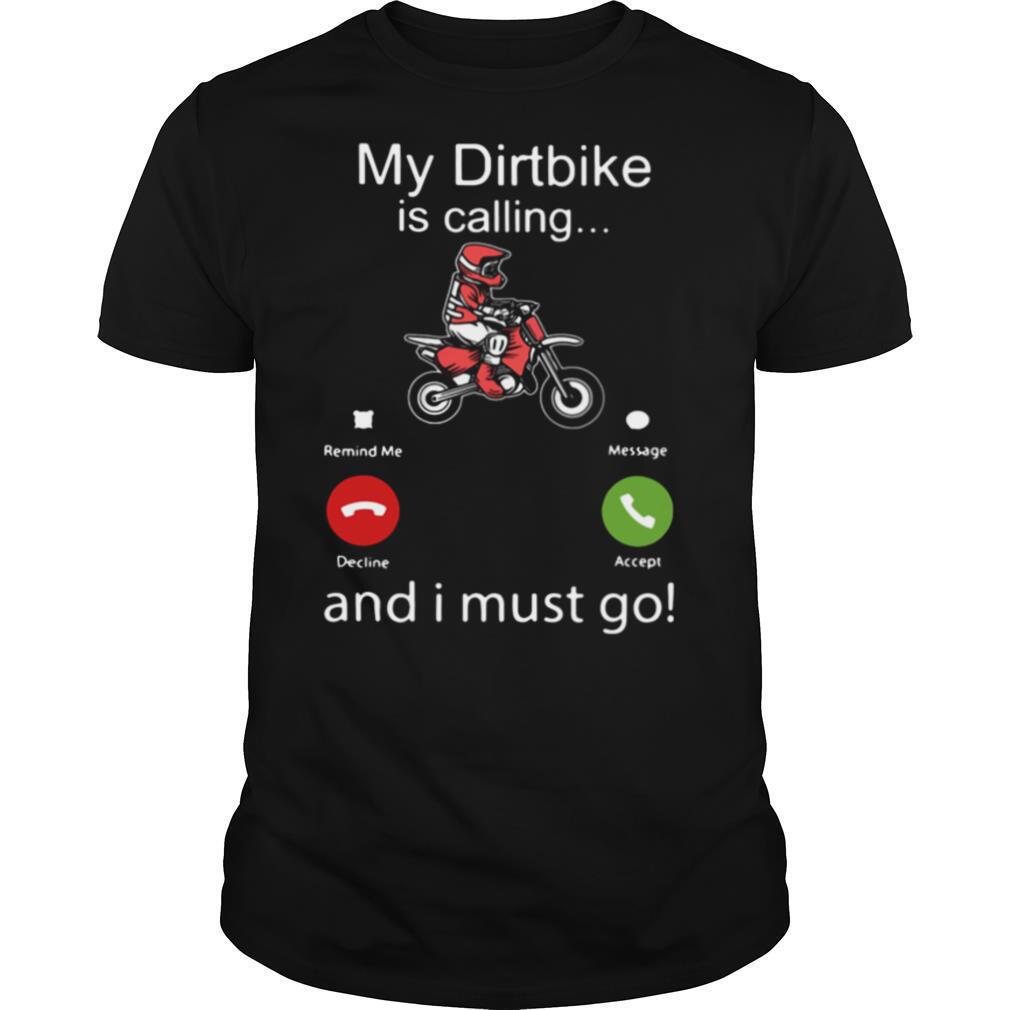 My Dirtbike Is Calling And I Must Go shirt