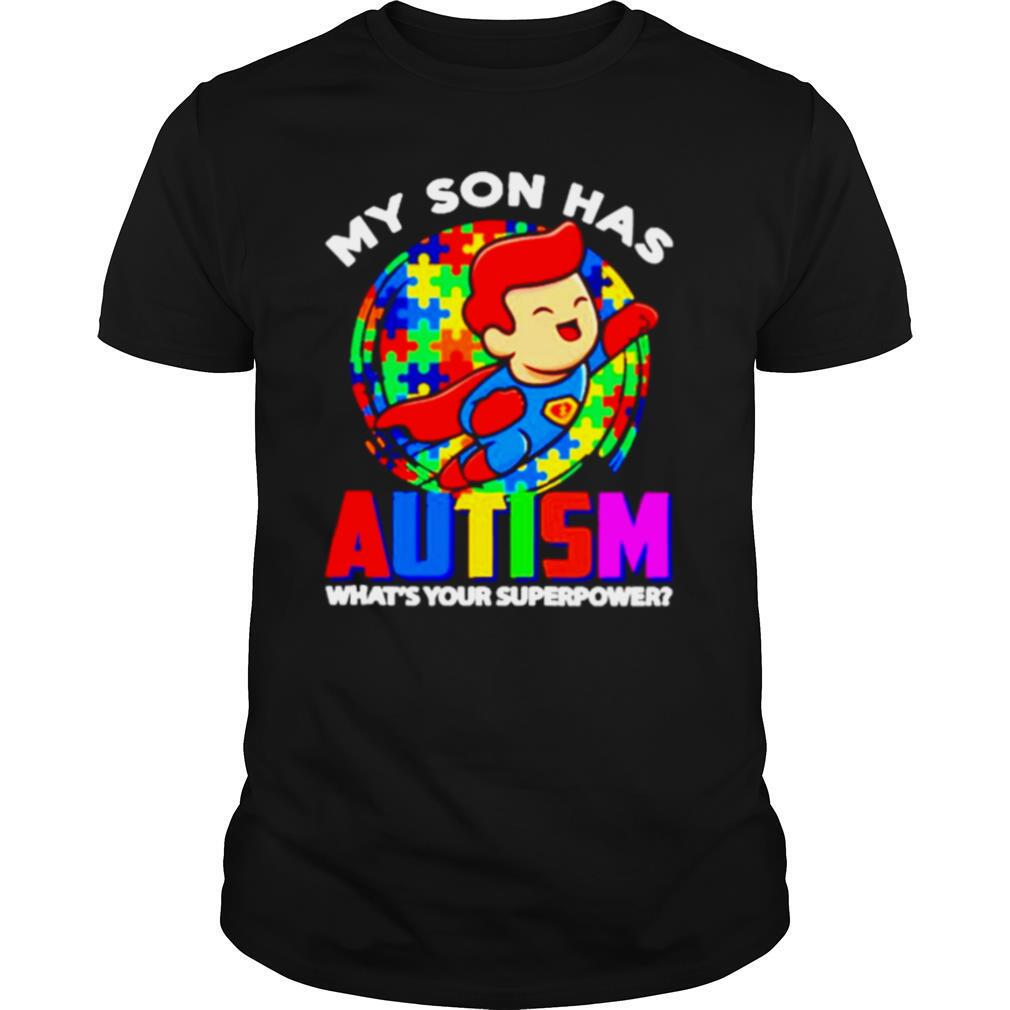 My Son Has Autism What’s Your Superpower shirt