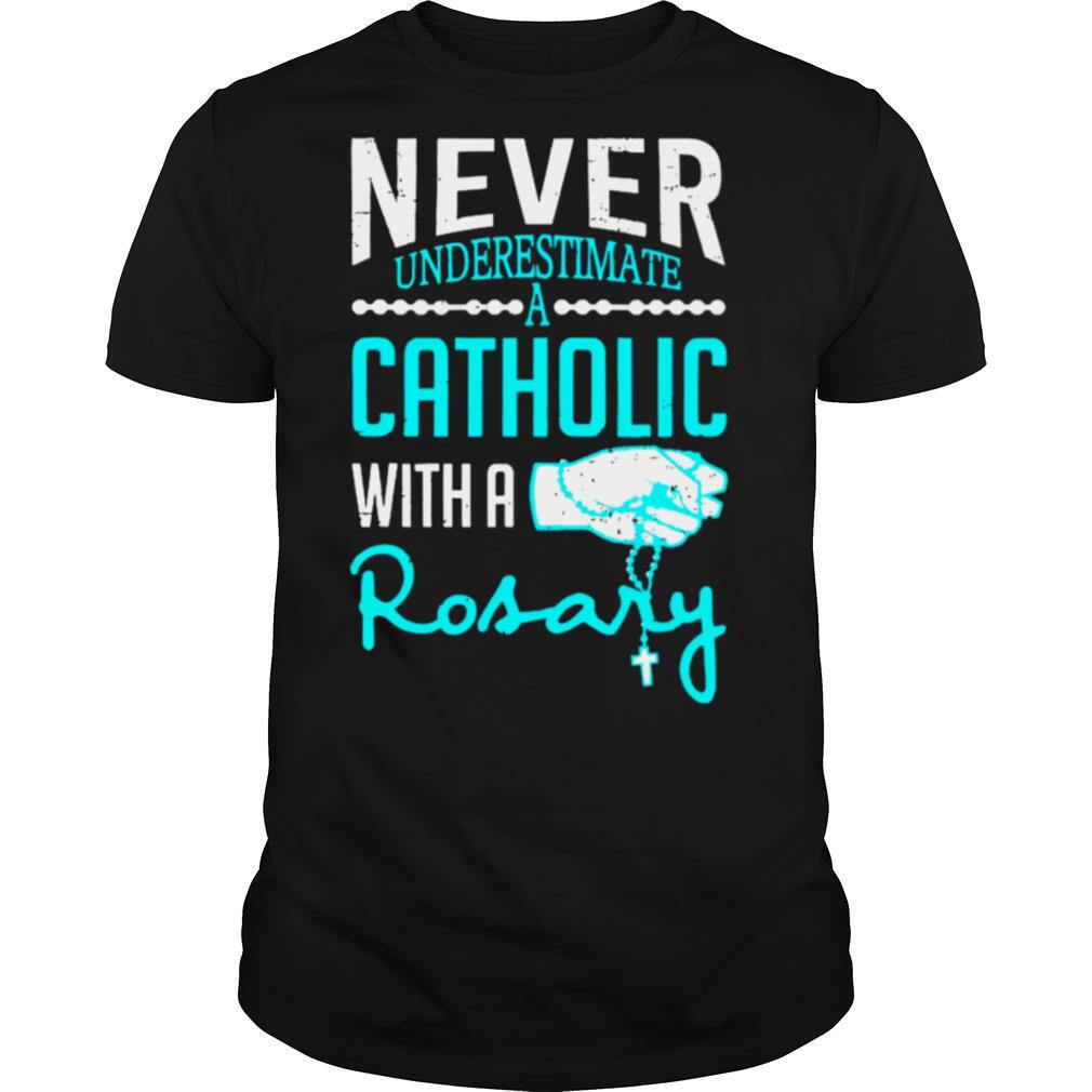 Never Underestimate A Catholic With A Rosary Christian shirt
