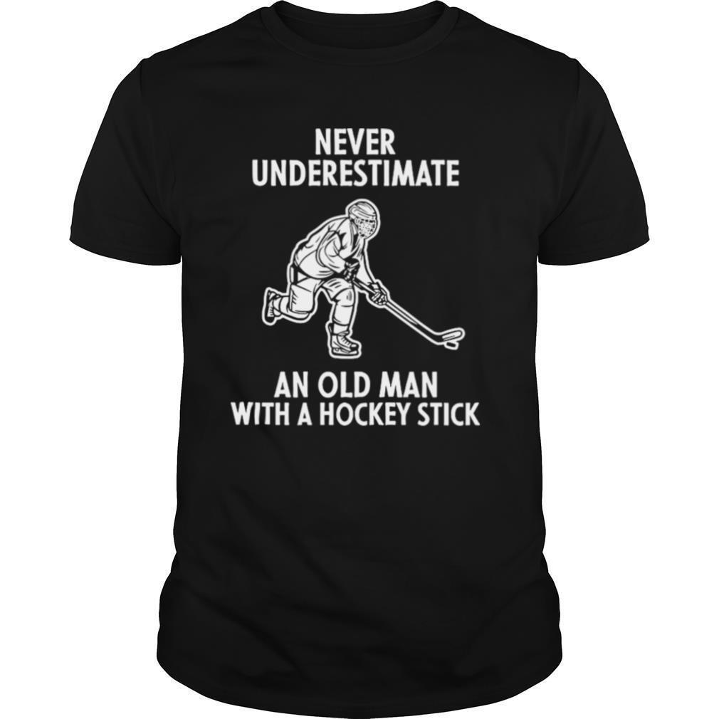 Never Underestimate An Old Man With A Hockey Stick shirt