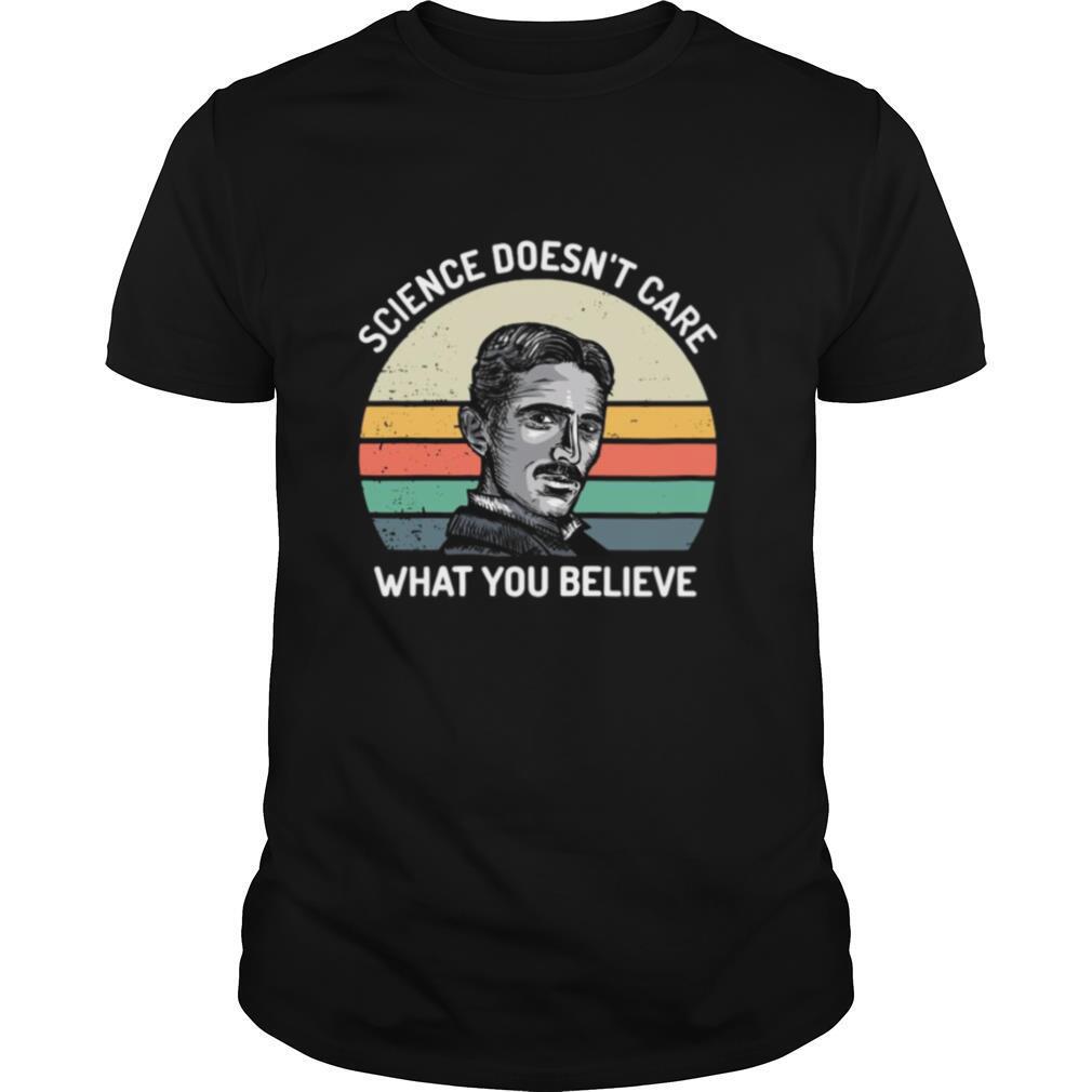 Nikola Tesla science doesnt care what you believe vintage shirt