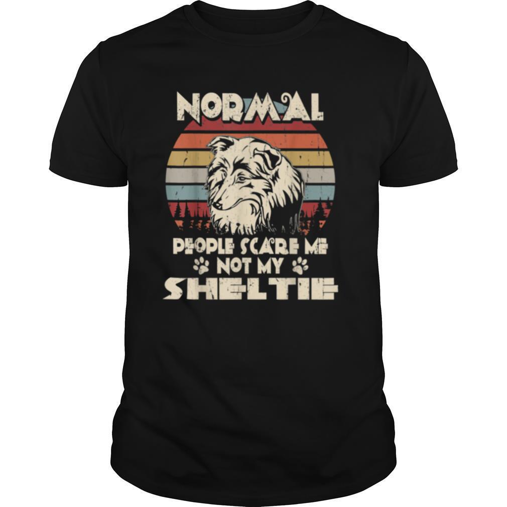 Normal People Scare Me not My Sheltie shirt