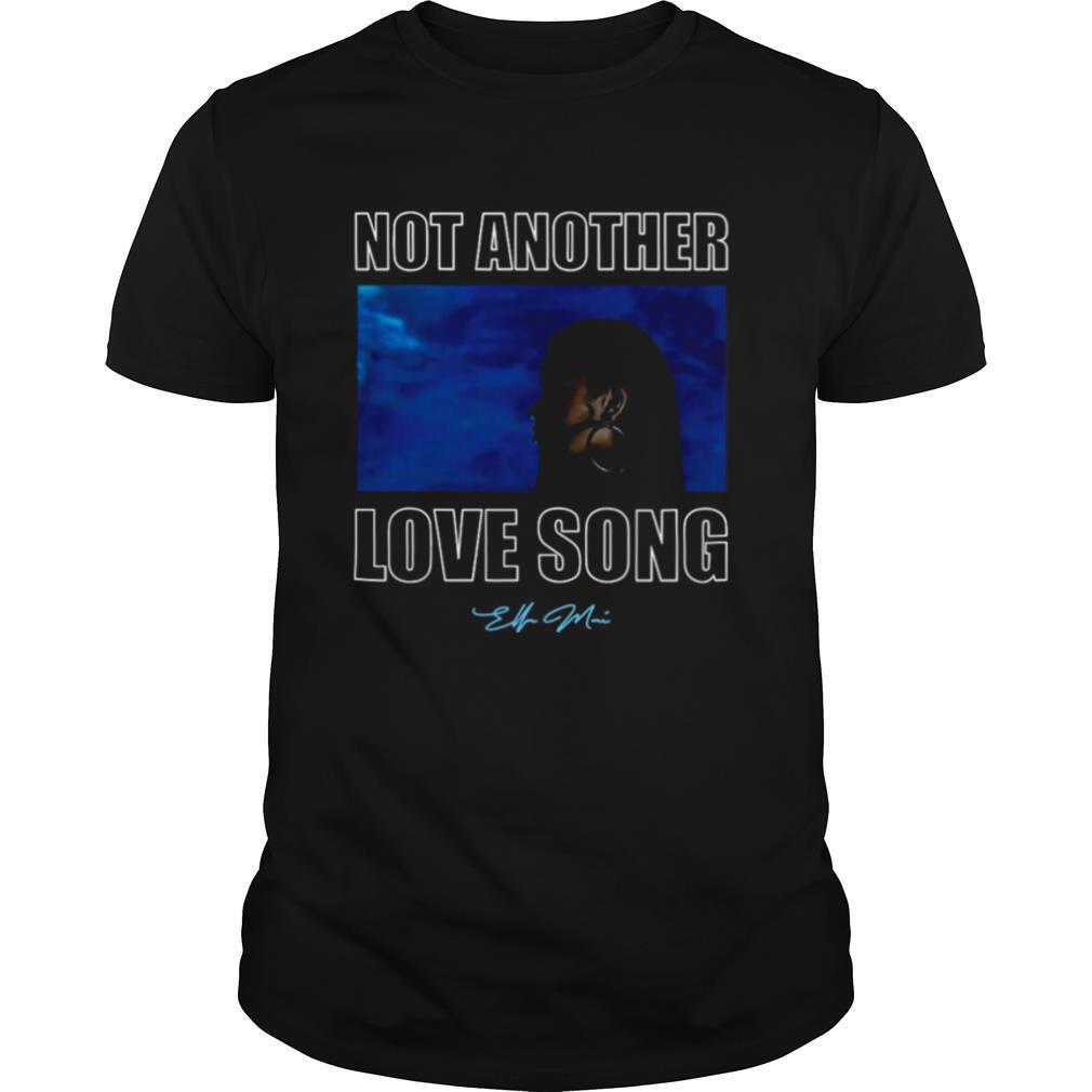 Not Another Love Song Ella Mai shirt