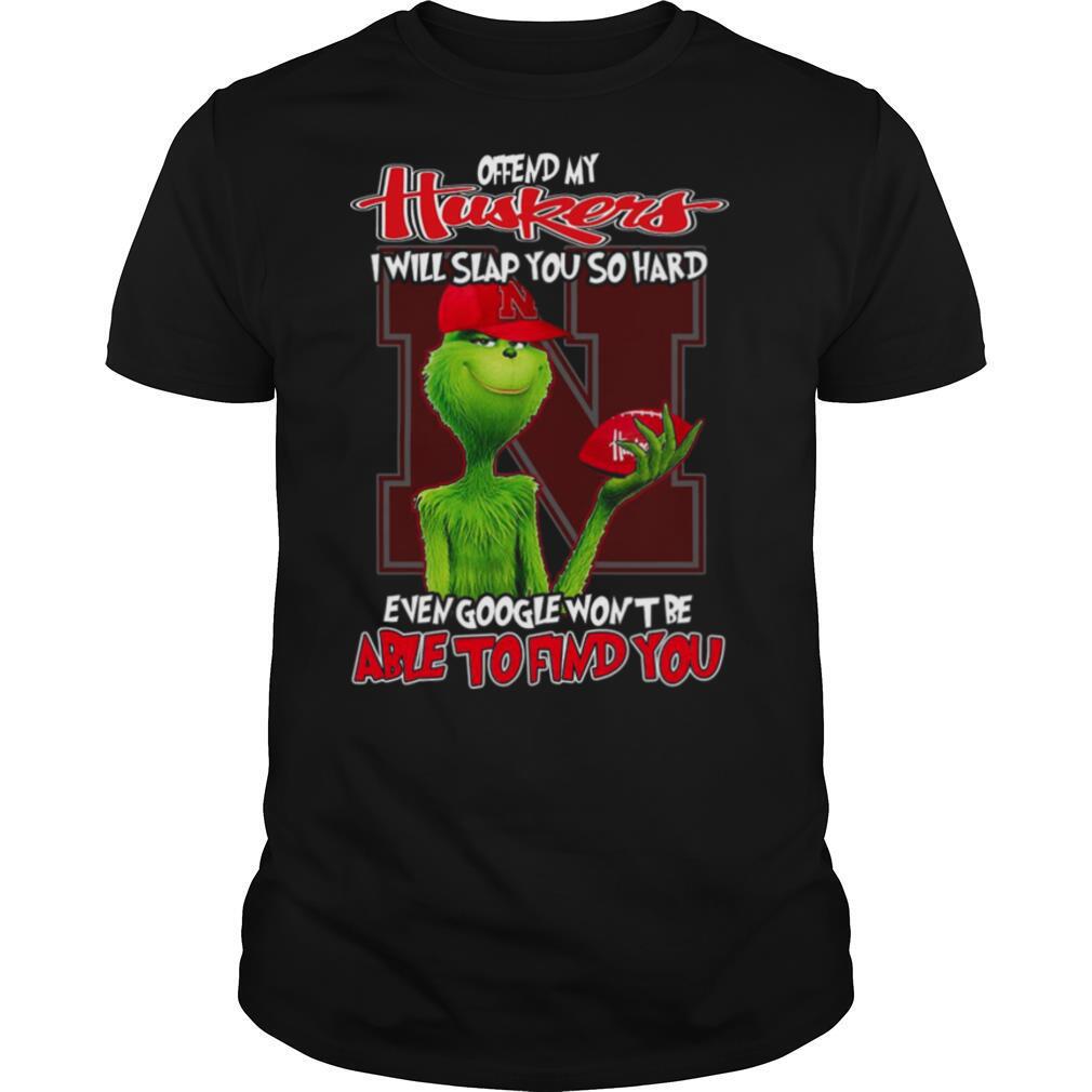 Offend My Huskers I Will Slap You So Hard Even Google Wont Be Able To Find You shirt