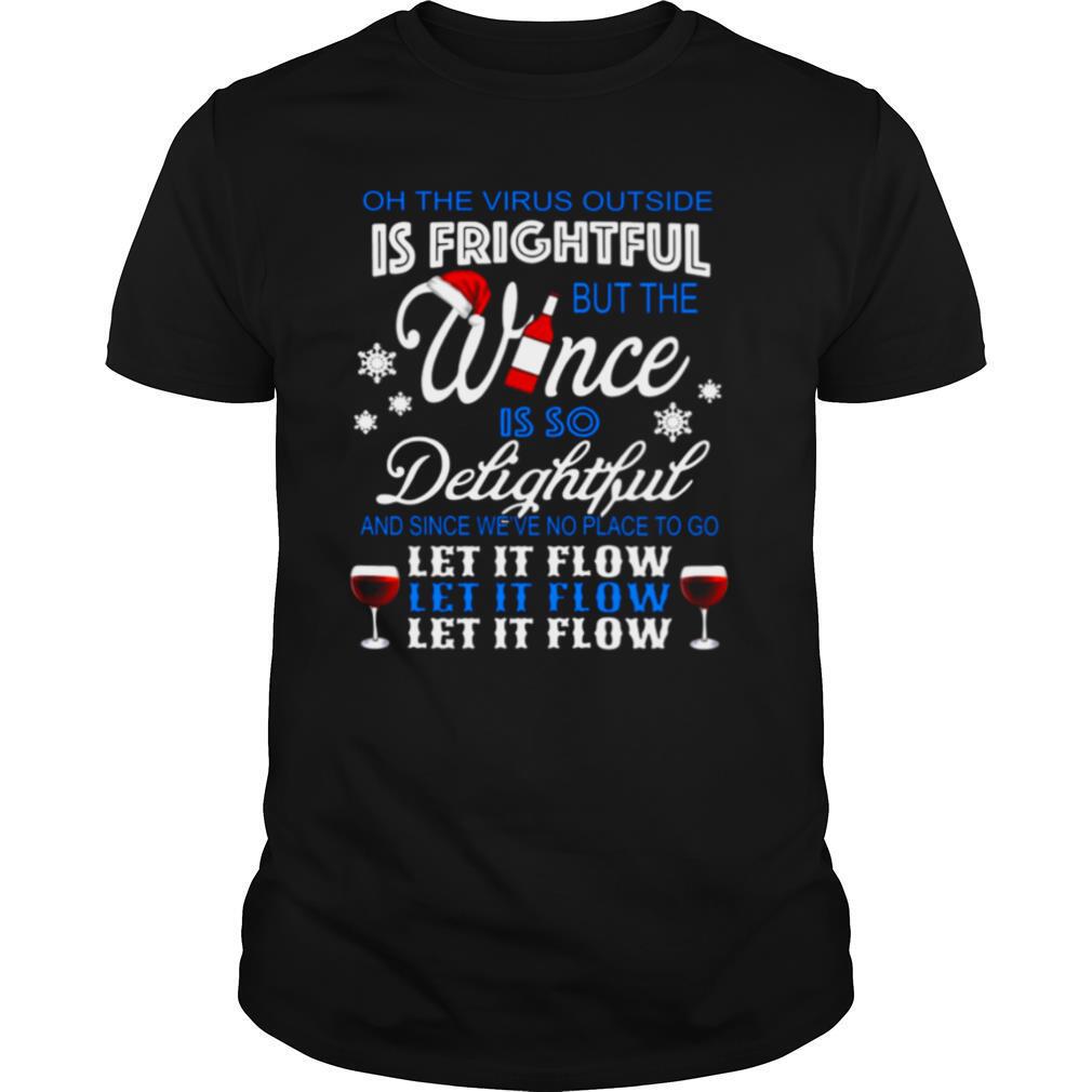Oh The Virus Outside Is Frightful But The Wince Is So Delightful And Since We’ve No Place To Go Let It Flow Christmas shirt
