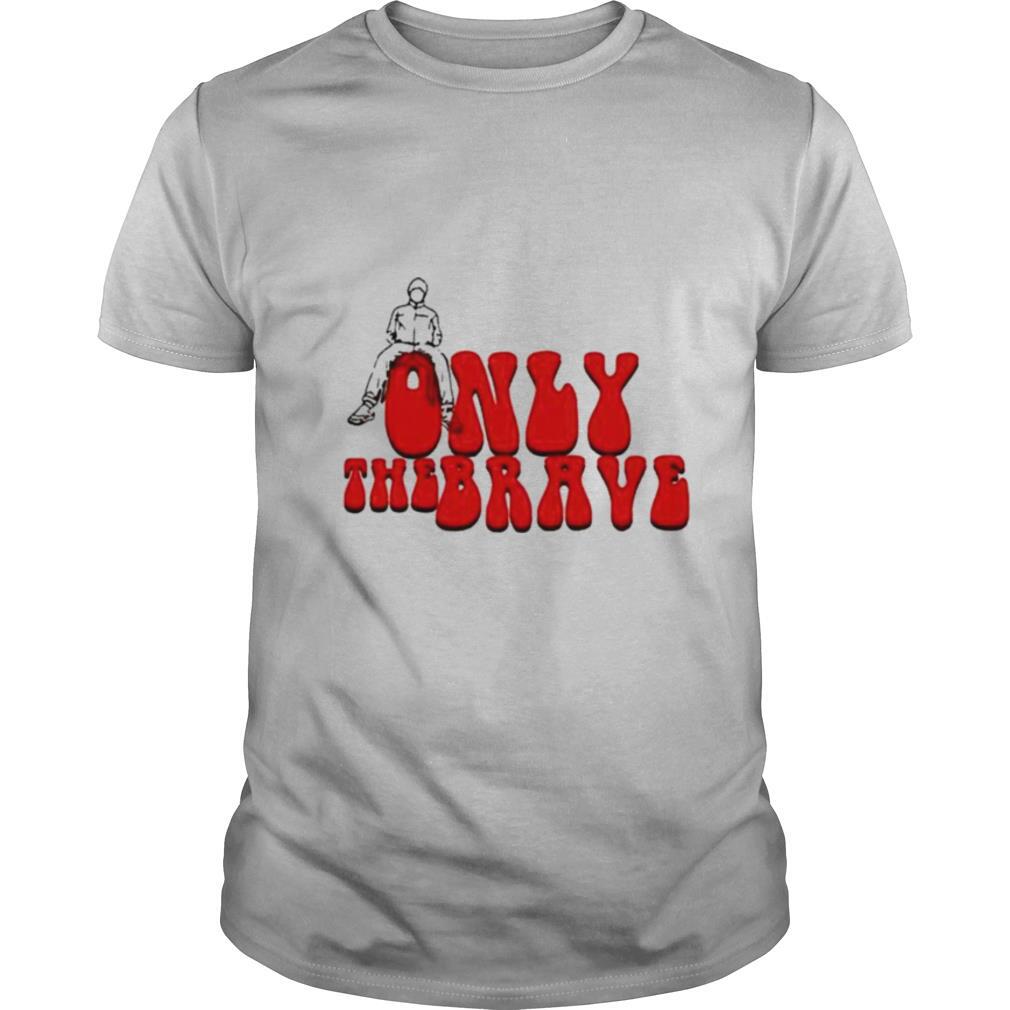 Only the brave 2021 shirt