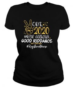 Out 2020 Bye Felicia Good Riddance Don’t Come Back Registered Nurse shirt