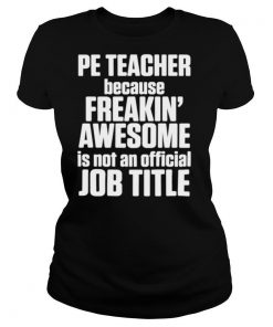 PE Physical Education Teacher Awesome shirt